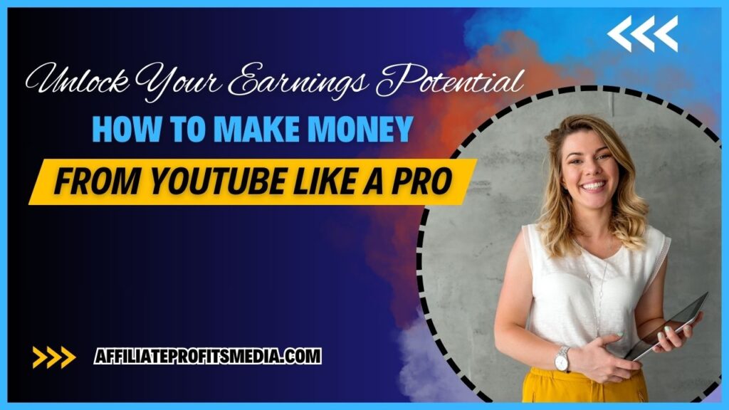 Unlock Your Earnings Potential: How to Make Money From YouTube Like a