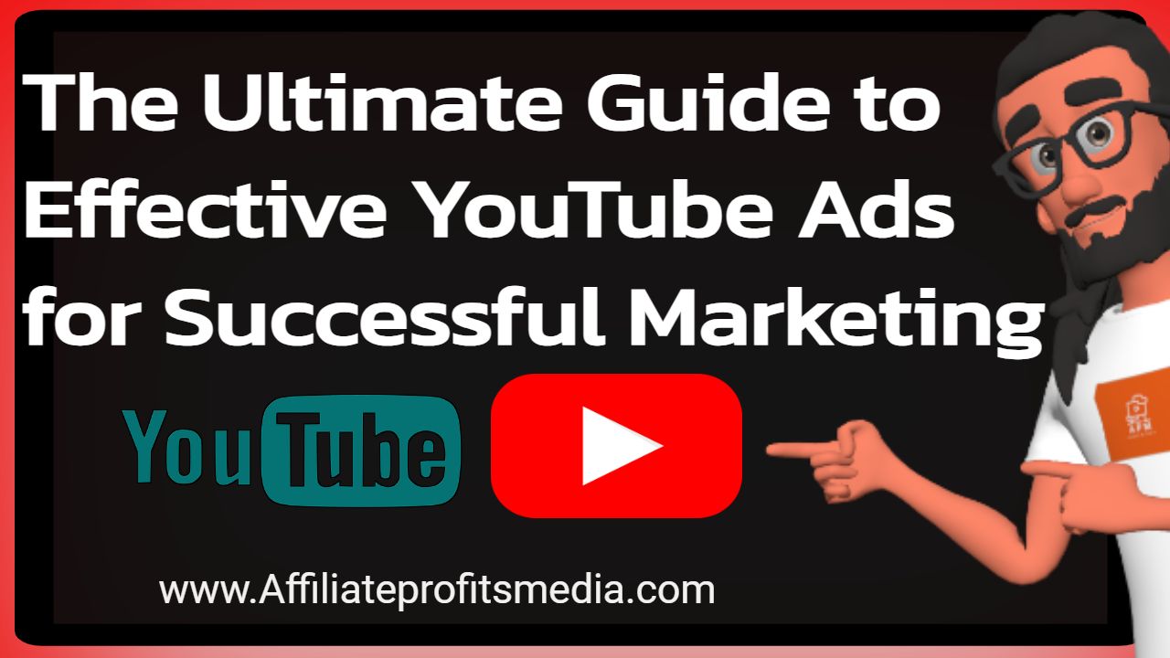 The Ultimate Guide to Effective YouTube Ads for Marketing
