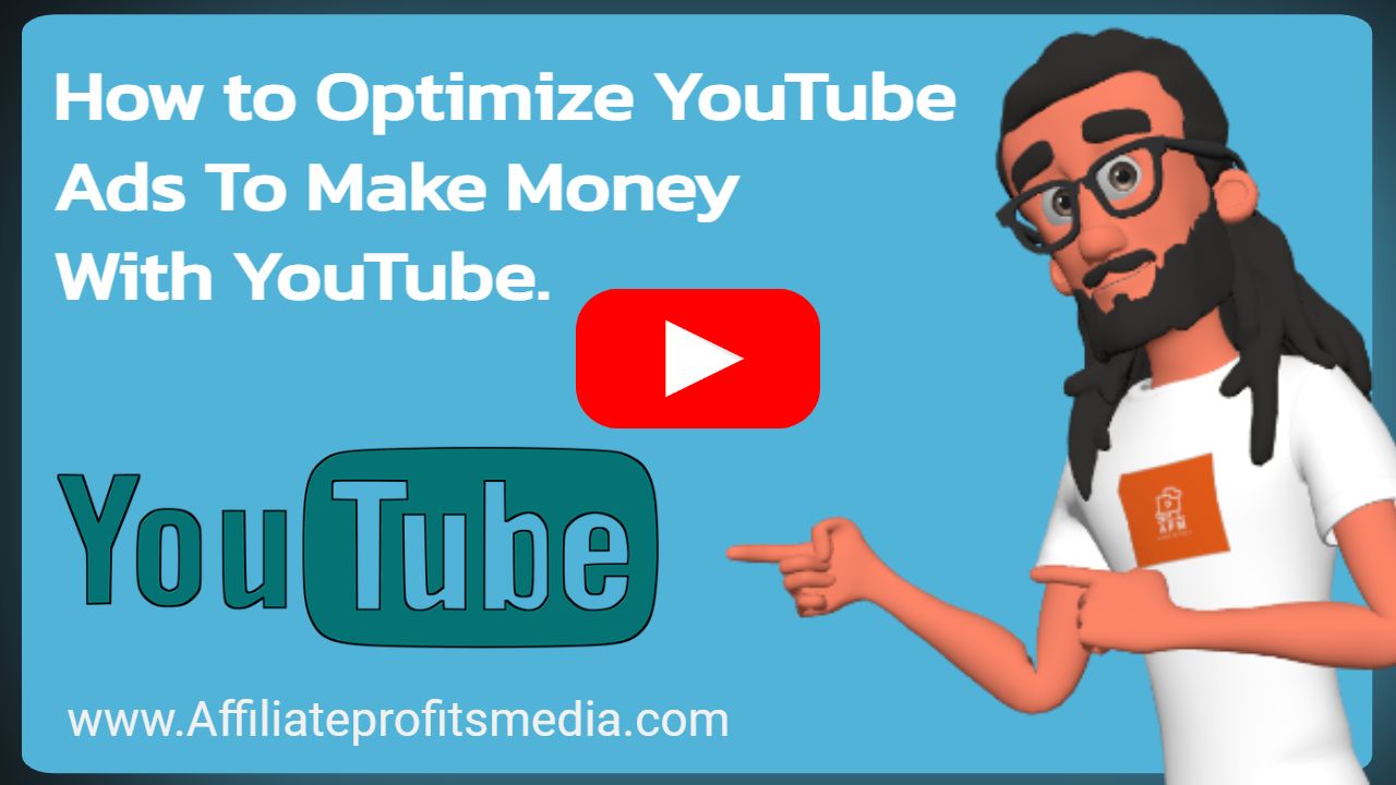 How to Optimize YouTube Ads to Make Money with YouTube: A Comprehensive Guide