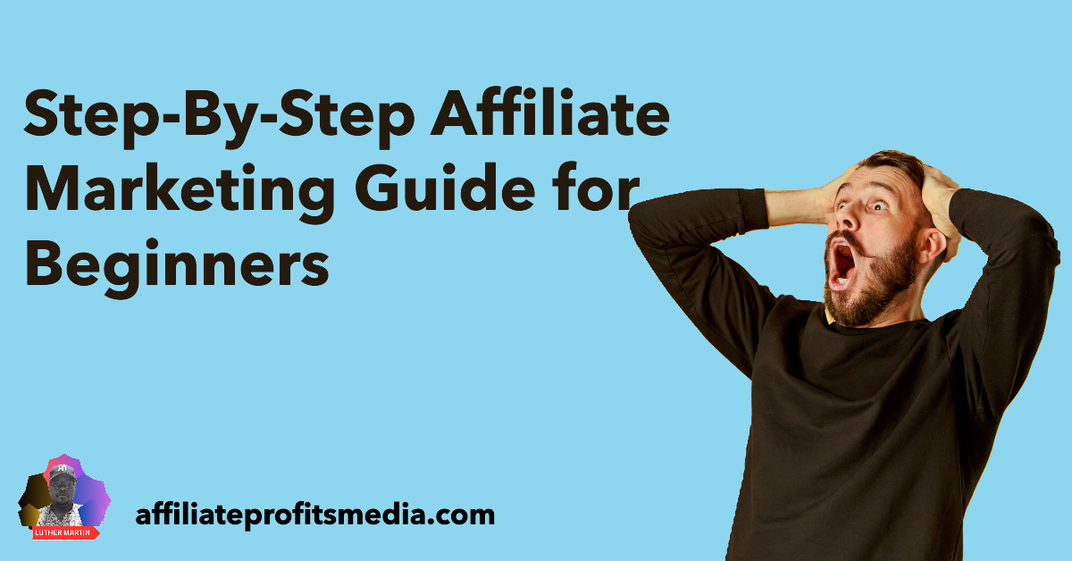 Step-By-Step Affiliate Marketing Guide for Beginners