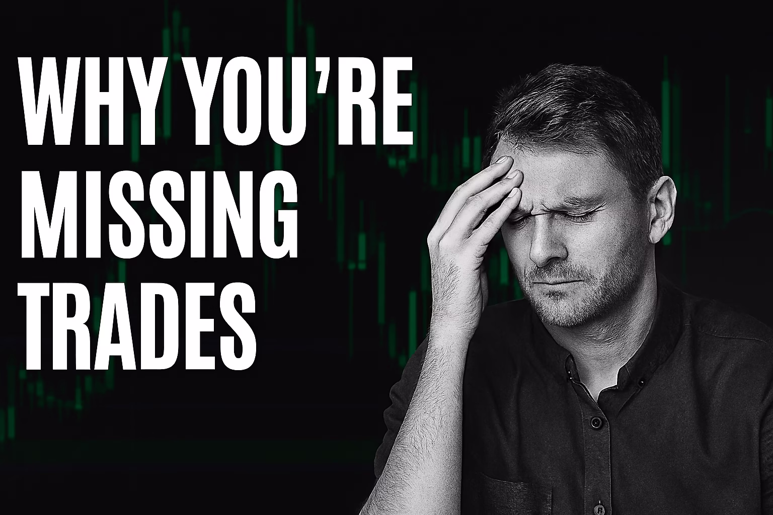 ✅ WHY YOU’RE MISSING TRADES